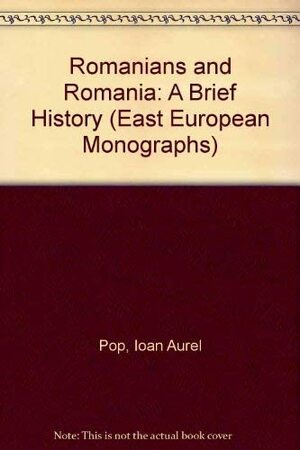 Romanians And Romania: A Brief History by Ioan Aurel Pop