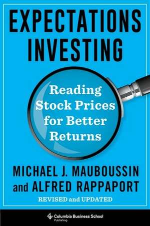 Expectations Investing: Reading Stock Prices for Better Returns, Revised and Updated by Alfred Rappaport, Michael Mauboussin
