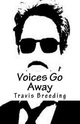 Voices Go Away by Travis E. Breeding