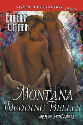 Montana Wedding Belles [men of Montana 12] (Siren Publishing Classic) by Eileen Green