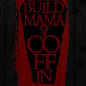 Build Mama a Coffin by Steve Shell