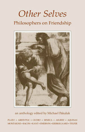 Other Selves: Philosophers on Friendship by Michael Pakaluk