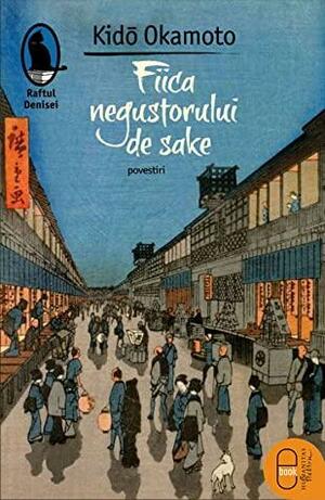 Fiica negustorului de sake by Angela Rotaru, Kidō Okamoto