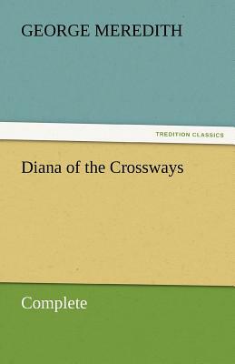 Diana of the Crossways - Complete by George Meredith