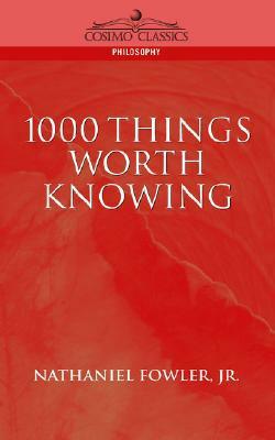 1000 Things Worth Knowing by Nathaniel C. Fowler Jr.