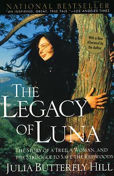 legacy of luna the story of a tree a woman and the struggle to save the redwoods by Julia Butterfly Hill, Julia Butterfly Hill