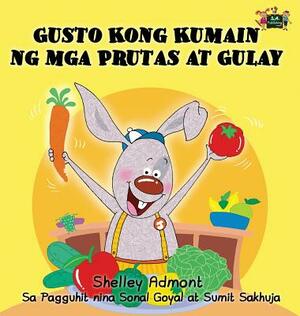 Gusto Kong Kumain ng mga Prutas at Gulay: I Love to Eat Fruits and Vegetables (Tagalog Edition) by Kidkiddos Books, Shelley Admont