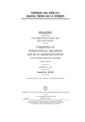 Northeast Asia after 9/11: regional trends and U.S. interests by United S. Congress, Committee on International Rela (house), United States House of Representatives