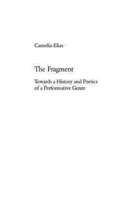 The Fragment: Towards a History and Poetics of a Performative Genre by Camelia Elias