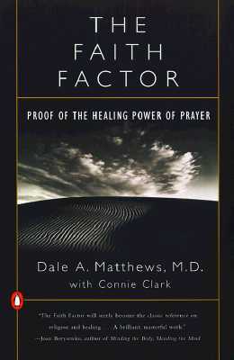 The Faith Factor: Proof of the Healing Power of Prayer by Dale A. Matthews, Connie Clark