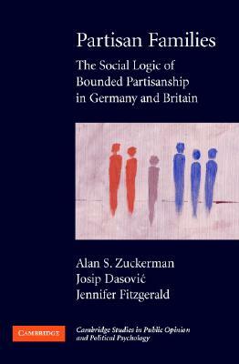 Partisan Families: The Social Logic of Bounded Partisanship in Germany and Britain by Jennifer Fitzgerald, Josip Dasovic, Alan S. Zuckerman