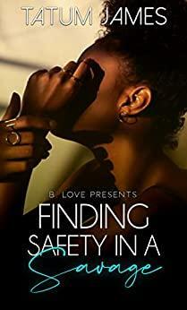 Finding Safety in a Savage by Tatum James