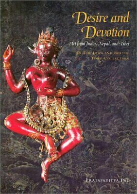 Desire and Devotion: Art from India, Nepal and Tibet: The John and Berthe Ford Collection by Pratapaditya Pal