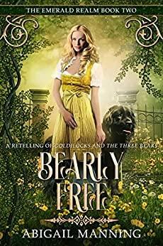 Bearly Free: A Retelling of Goldilocks and the Three Bears by Abigail Manning