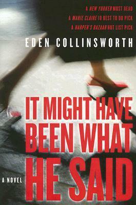 It Might Have Been What He Said by Eden Collinsworth