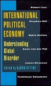 International Political Economy: Understanding Global Disorder by Robert Cox, Stephen Gill, Kees van der Pijl