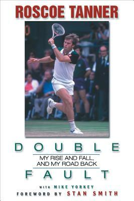 Double Fault: My Rise and Fall, and My Road Back by Mike Yorkey, Rosco Tanner