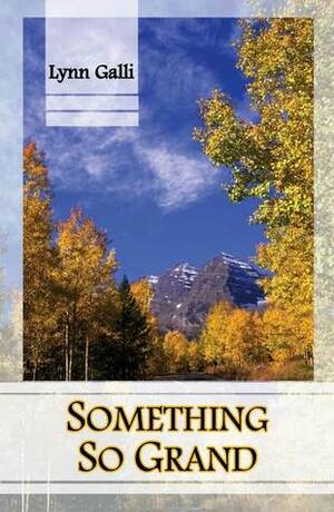 Something So Grand by Lynn Galli