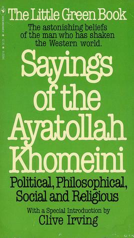 Sayings of the Ayatollah Khomeini: Political, Philosophical, Social, & Religious by سید روح الله خمینی
