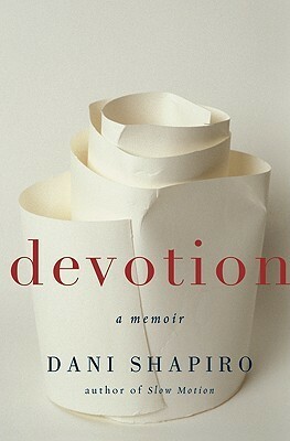 Devotion: a memoir by Dani Shapiro