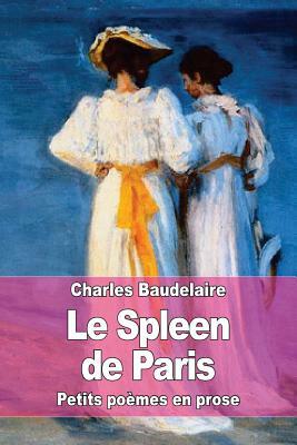 Le Spleen de Paris: Petits poèmes en prose by Charles Baudelaire