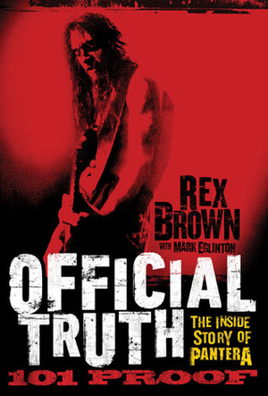 Official Truth, 101 Proof: The Inside Story of Pantera by Mark Eglinton, Rex Brown