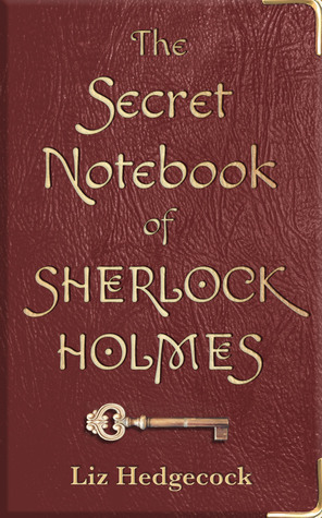 The Secret Notebook of Sherlock Holmes by Liz Hedgecock