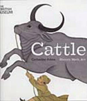 Cattle: History, Myth, Art by Catherine Johns