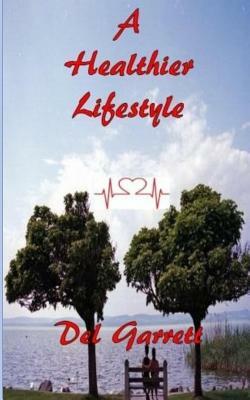 A Healthier Lifestyle by Del Garrett