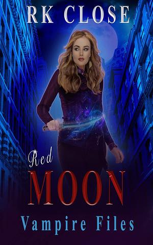 Red Moon: A Vampire Files Novel #2 by R.K. Close, R.K. Close