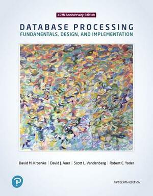 Database Processing: Fundamentals, Design, and Implementation by David Auer, Robert Yoder, David Kroenke