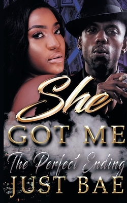 She Got Me: The Perfect Ending by Just Bae