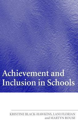 Achievement and Inclusion in Schools by Lani Florian, Martyn Rouse, Kristine Black Hawkins