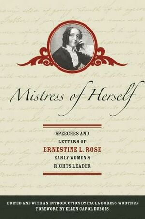 Mistress of Herself: Speeches and Letters of Ernestine L. Rose, Early Women's Rights Leader by Ernestine L. Rose, Ernestine Rose