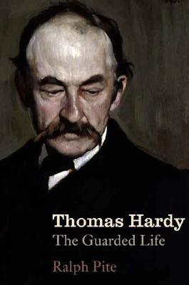 Thomas Hardy: The Guarded Life by Ralph Pite