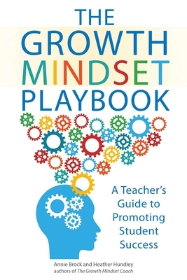 The Growth Mindset Playbook: A Teacher's Guide to Promoting Student Success by Heather Hundley, Annie Brock