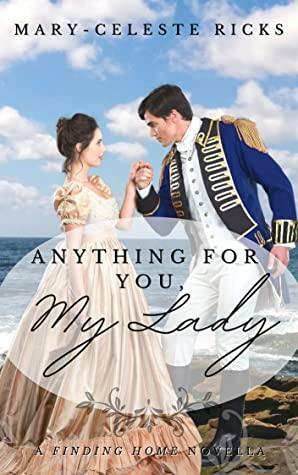 Anything for You, My Lady: A Finding Home Novella by Mary-Celeste Ricks