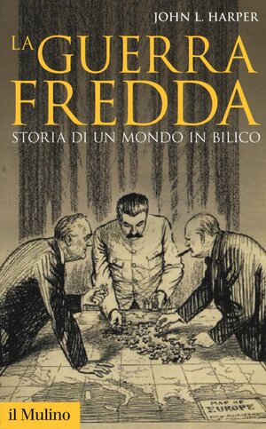 La guerra fredda. Storia di un mondo in bilico by John Lamberton Harper