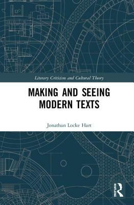 Making and Seeing Modern Texts by Jonathan Locke Hart