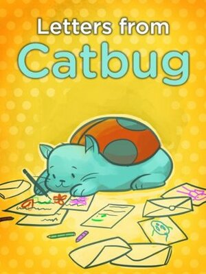 Catbug: Letters From Catbug by Jason James Johnson, Emily Jourdan