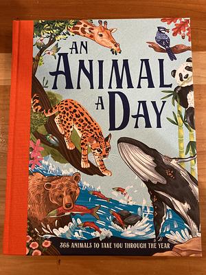 An Animal a Day: 365 Animals to Take You Through the Year by Miranda Smith