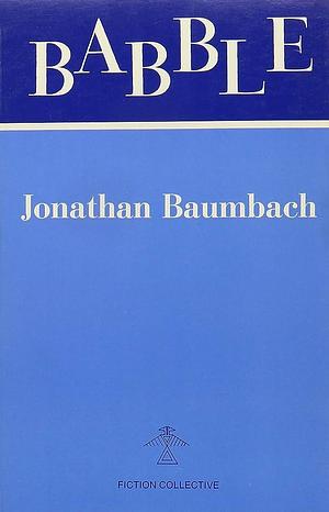Babble by Jonathan Baumbach, Jonathan Baumbach