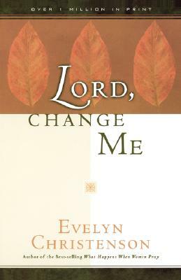 Lord, Change Me by Evelyn Carol Christenson