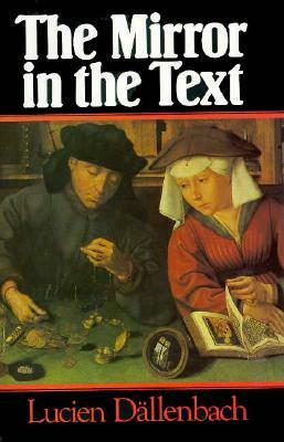 The Mirror in the Text by Jeremy Whitely, Lucien Dällenbach