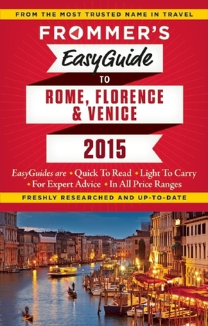 Frommer's EasyGuide to Rome, Florence and Venice 2015 by Eleonora Baldwin, Donald Strachan, Stephen Keeling