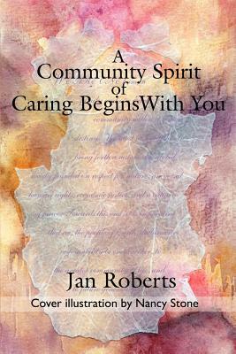 A Community Spirit of Caring Begins with You by Jan Roberts