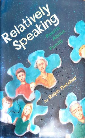 Relatively Speaking: Poems About Family by Walter Lyon Kudrop, Ralph Fletcher