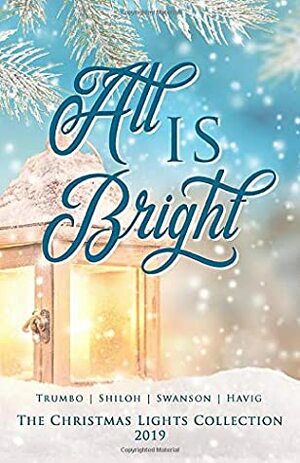 All Is Bright (Christmas Lights Collection) by Kari Trumbo, Cathe Swanson, Chautona Havig, Toni Shiloh