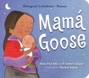 Mamá Goose: Bilingual Lullabies·Nanas by Alma Flor Ada, F. Isabel Campoy, Maribel Suárez