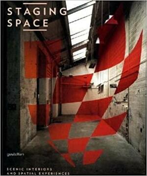 Staging Space: Scenic Interiors and Spatial Experiences by Sven Ehmann, Lukas Feireiss, Robert Klanten